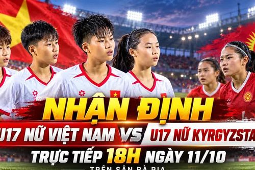 Nhận định U17 nữ Việt Nam vs U17 nữ Kyrgyzstan 18h ngày 11/10: Trận “chung kết” giành tấm vé duy nhất