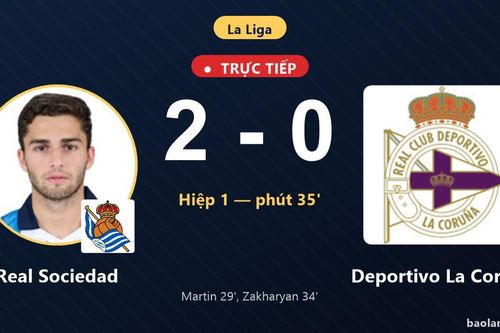 TRỰC TIẾPTrực tiếp Real Sociedad vs Deportivo La Coruna: Hết hiệp 1, Real Sociedad dẫn 2-0