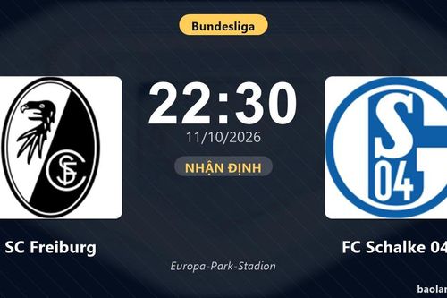 Nhận định SC Freiburg vs FC Schalke 04: Cơ hội bám đuổi ngôi đầu