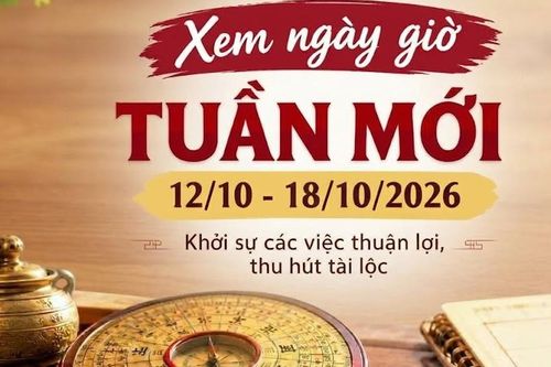 Xem ngày giờ tuần mới 12/10 - 18/10/2026 để thu hút tài lộc, làm việc may mắn
