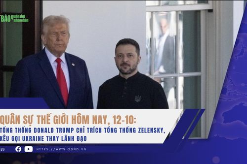 Quân sự thế giới hôm nay, 12-10: Tổng thống Donald Trump chỉ trích Tổng thống Zelensky, kêu gọi Ukraine thay lãnh đạo
