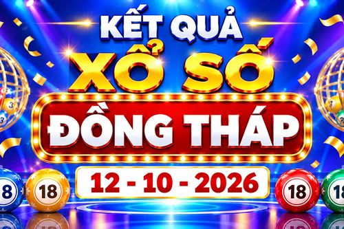 XSDT 12/10 - Kết quả xổ số Đồng Tháp hôm nay ngày 12 tháng 10