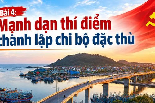 Bài 4: Mạnh dạn thí điểm thành lập chi bộ đặc thù