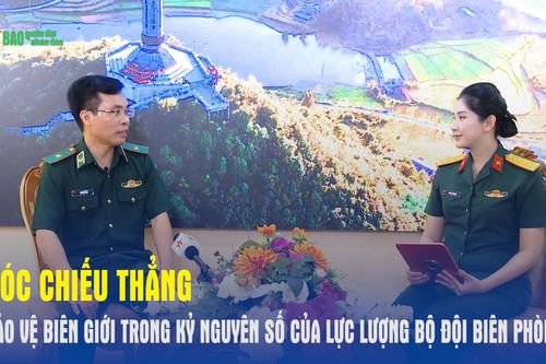 Góc chiếu thẳng: Bảo vệ biên giới trong kỷ nguyên số của lực lượng Bộ đội Biên phòng