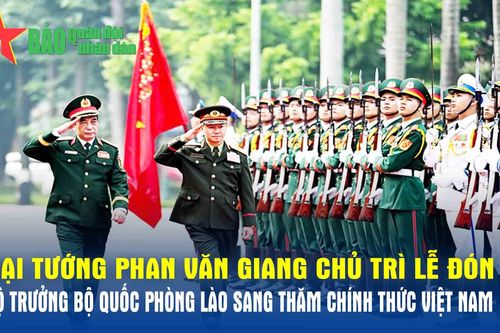 Đại tướng Phan Văn Giang chủ trì Lễ đón Bộ trưởng Bộ Quốc phòng Lào sang thăm chính thức Việt Nam