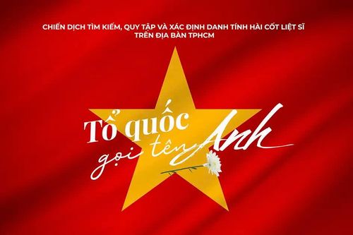 Chiến dịch tìm kiếm, quy tập và xác định danh tính hài cốt liệt sĩ trên địa bàn TPHCM: Tổ quốc gọi tên Anh