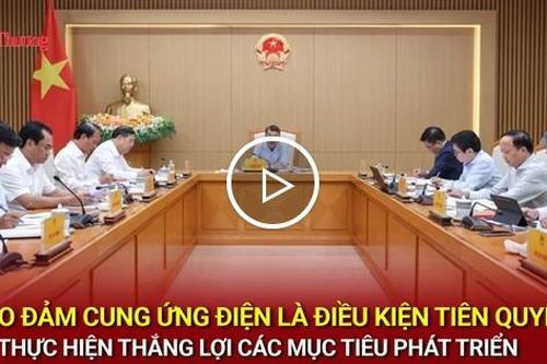 Bảo đảm cung ứng điện là điều kiện tiên quyết để thực hiện thắng lợi các mục tiêu phát triển