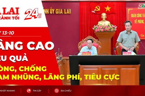 Toàn cảnh Gia Lai 24h: Nâng cao hiệu quả phòng, chống tham nhũng, lãng phí, tiêu cực