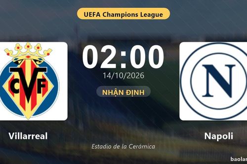 Nhận định Villarreal vs Napoli: Điểm nóng cuộc đua tốp đầu