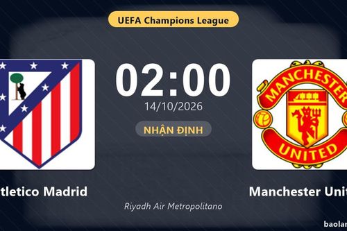 Nhận định Atletico Madrid vs Manchester United: Chủ nhà nối dài mạch thăng hoa?