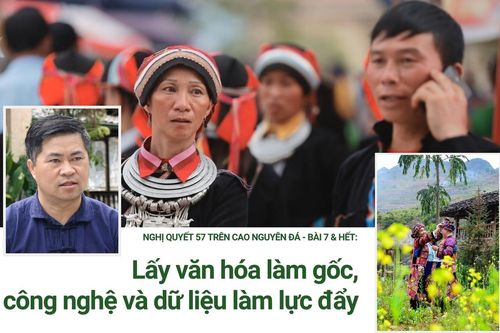 Nghị quyết 57 trên cao nguyên đá - Bài 7 & Hết: Lấy văn hóa làm gốc, công nghệ và dữ liệu làm lực đẩy