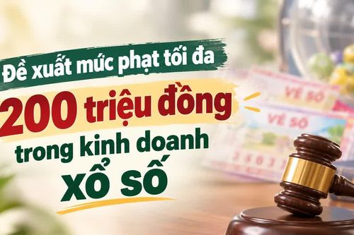 Đề xuất mức phạt tối đa 200 triệu đồng trong kinh doanh xổ số