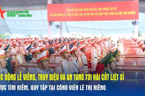 Xúc động Lễ viếng, truy điệu và an táng 731 hài cốt liệt sĩ được tìm kiếm, quy tập tại Công viên Lê Thị Riêng