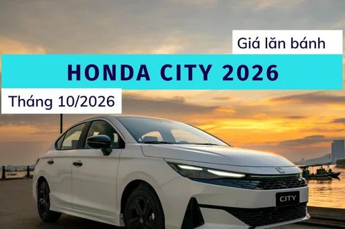 Bảng giá lăn bánh Honda City 2026 cao nhất phân khúc sedan cỡ B