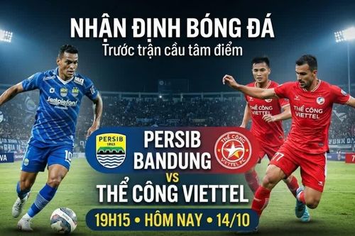 Nhận định bóng đá Persib Bandung vs Thể Công Viettel 19h15 hôm nay (14/10)