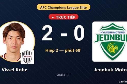 TRỰC TIẾPTrực tiếp Vissel Kobe vs Jeonbuk Motors: Vissel Kobe nhân đôi cách biệt