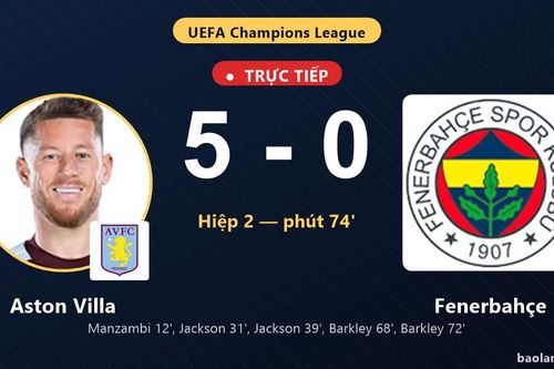 TRỰC TIẾPTrực tiếp Aston Villa vs Fenerbahçe: Aston Villa nới rộng cách biệt 5-0