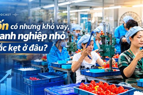Vốn có nhưng khó vay, doanh nghiệp nhỏ mắc kẹt ở đâu?