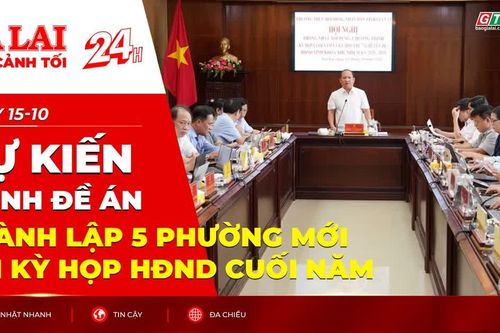 Toàn cảnh Gia Lai 24h: Dự kiến trình đề án thành lập 5 phường mới tại kỳ họp HĐND cuối năm