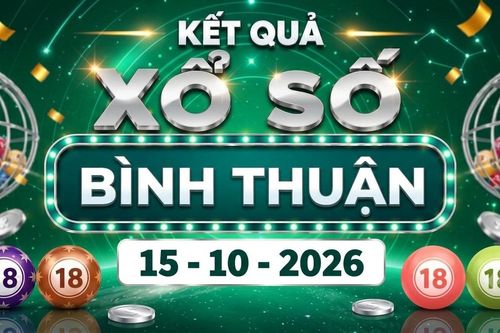 XSBTH 15/10 - Kết quả xổ số Bình Thuận ngày 15 tháng 10