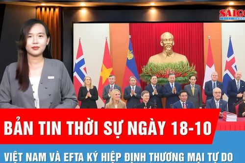 Bản tin thời sự ngày 18-10: Việt Nam và EFTA ký kết Hiệp định Thương mại tự do