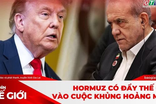 Góc nhìn thế giới 18-10-2026: Hormuz có đẩy thế giới vào cuộc khủng hoảng mới?