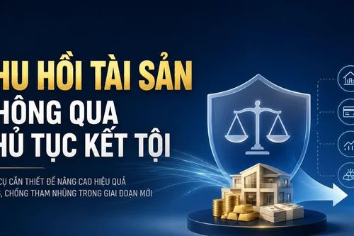 Thu hồi tài sản không qua kết tội: Có phải cứ nghi ngờ là bị tịch thu?