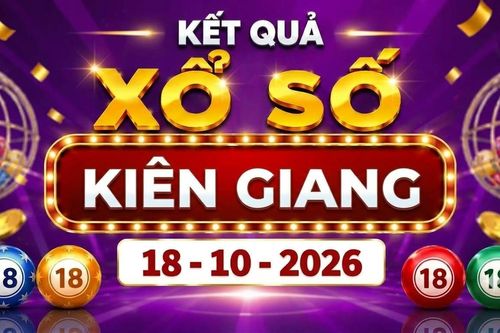 XSKG 18/10 - Kết quả xổ số Kiên Giang ngày 18 tháng 10