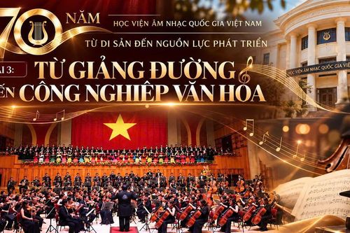 70 năm Học viện Âm nhạc Quốc gia Việt Nam - Từ giảng đường đến công nghiệp văn hoá