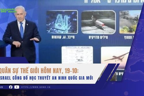 Quân sự thế giới hôm nay, 19-10: Israel công bố học thuyết an ninh quốc gia mới