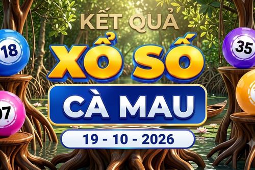XSCM 19/10 - Kết quả xổ số Cà Mau ngày 19 tháng 10