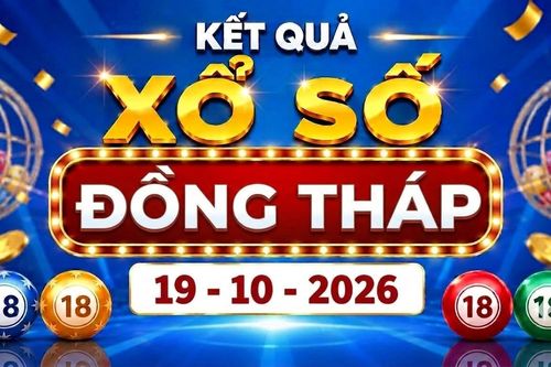 XSDT 19/10 - Kết quả xổ số Đồng Tháp ngày 19 tháng 10
