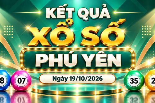 XSPY 19/10 - Kết quả xổ số Phú Yên hôm nay 19/10/2026