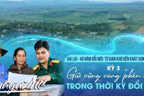 E-magazine Kỳ 3: Giữ vững vùng “phên dậu” trong thời kỳ đổi mới