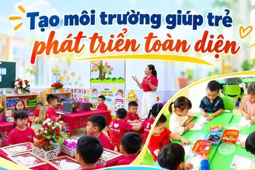 Tạo môi trường giúp trẻ phát triển toàn diện