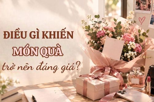 20/10: Điều gì khiến một món quà trở nên đáng giá?