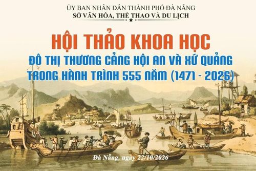 Hội An và xứ Quảng - Di sản lịch sử, động lực phát triển Đà Nẵng hôm nay