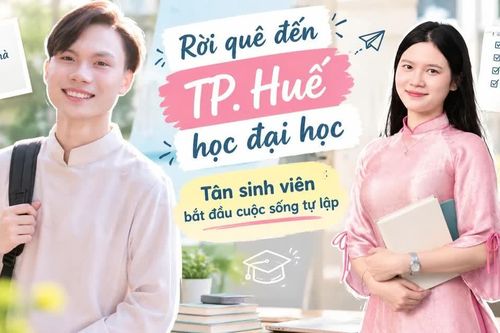 Rời quê đến TP. Huế học đại học: Tân sinh viên bắt đầu cuộc sống tự lập