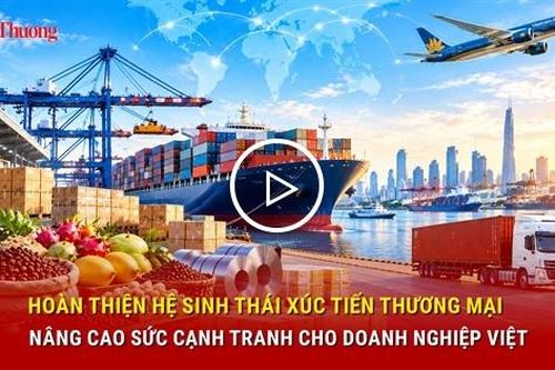 Hoàn thiện hệ sinh thái xúc tiến thương mại, nâng cao sức cạnh tranh