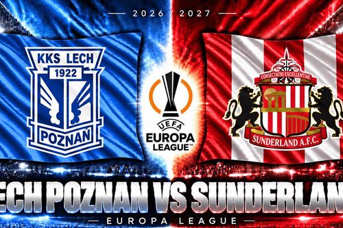 Lịch sử đối đầu Lech Poznan vs Sunderland: Đại diện Ba Lan chờ tạo bất ngờ trước đội bóng Ngoại hạng Anh