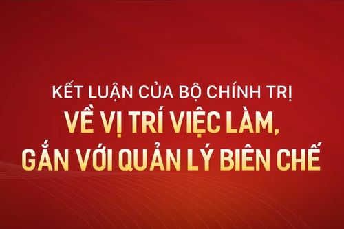Kết luận của Bộ Chính trị về vị trí việc làm, gắn với quản lý biên chế