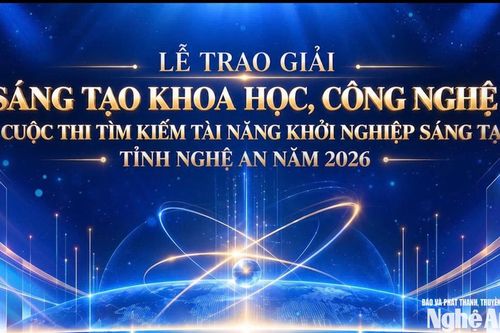 Lễ trao giải Sáng tạo Khoa học, Công nghệ và Cuộc thi tìm kiếm Tài năng Khởi nghiệp Nghệ An 2026