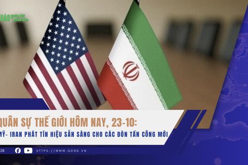 Quân sự thế giới hôm nay, 23-10: Mỹ- Iran phát tín hiệu sẵn sàng cho các đòn tấn công mới