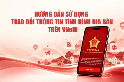 Hướng dẫn sử dụng trao đổi thông tin tình hình địa bàn trên VNeID