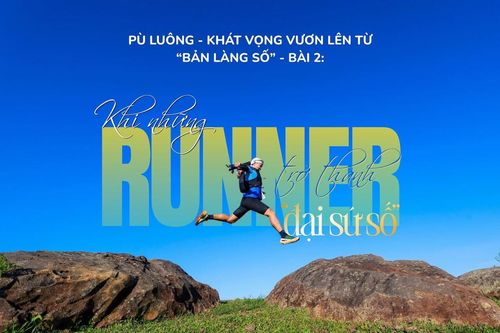 Pù Luông - Khát vọng vươn lên từ 'bản làng số' - Bài 2: Khi những runner trở thành 'đại sứ số'