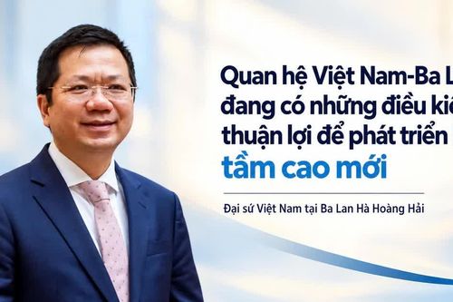 Quan hệ Việt Nam-Ba Lan đang có những điều kiện thuận lợi để phát triển lên tầm cao mới