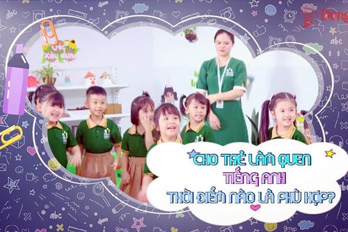[Video] Cho trẻ làm quen tiếng Anh: Thời điểm nào là phù hợp?