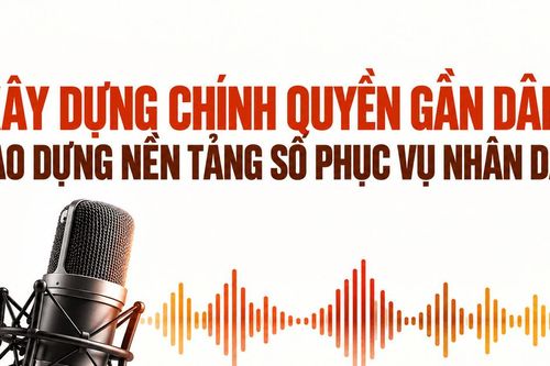 Xây dựng chính quyền gần dân: tạo dựng nền tảng số phục vụ nhân dân
