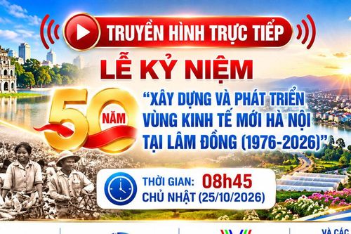 Mời quý khán giả đón xem truyền hình trực tiếp 'Lễ kỷ niệm 50 năm xây dựng và phát triển vùng kinh tế mới Hà Nội tại Lâm Đồng