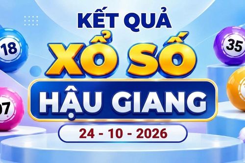 XSHG 24/10 - Kết quả xổ số Hậu Giang ngày 24 tháng 10